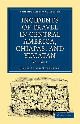 Utazási események Közép-Amerikában, Chiapasban és Yucatánban - Incidents of Travel in Central America, Chiapas, and Yucatan