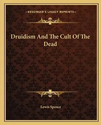 A druidizmus és a halottak kultusza - Druidism And The Cult Of The Dead