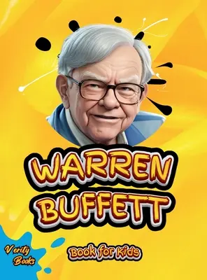 Warren Buffett Könyv gyerekeknek: A befektetőzseni végső életrajza fiatal vállalkozók számára - Warren Buffett Book for Kids: The ultimate biography of the investing genius for young entrepreneurs