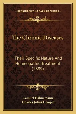 A krónikus betegségek: Sajátos természetük és homeopátiás kezelésük (1889) - The Chronic Diseases: Their Specific Nature And Homeopathic Treatment (1889)