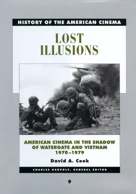 Elveszett illúziók: Amerikai film a Watergate és Vietnam árnyékában, 1970-1979 9. kötet - Lost Illusions: American Cinema in the Shadow of Watergate and Vietnam, 1970-1979 Volume 9