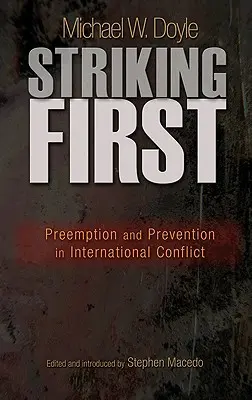 Először lecsapni: Preemption and Prevention in International Conflict: Preemption and Prevention in International Conflict - Striking First: Preemption and Prevention in International Conflict: Preemption and Prevention in International Conflict