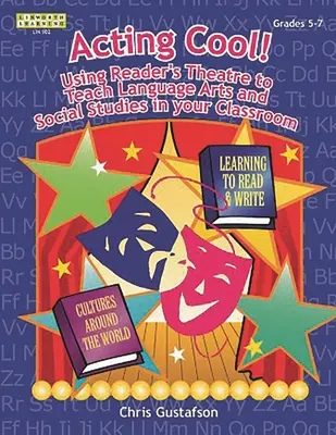 Viselkedj lazán! Az olvasószínház használata a nyelvművészet és a társadalomismeret tanításában az osztályteremben - Acting Cool! Using Reader's Theatre to Teach Language Arts and Social Studies in Your Classroom