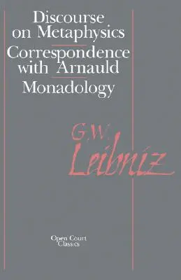 A metafizikai diskurzus: Arnauld-val folytatott levelezés/Monadológia - The Discourse on Metaphysics: Correspondence with Arnauld/Monadology