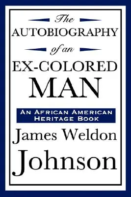 The Autobiography of an Ex-Colored Man (egy afroamerikai örökségkönyv) - The Autobiography of an Ex-Colored Man (an African American Heritage Book)