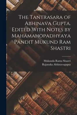 The Tantrasara of Abhinava Gupta. Szerkesztette és jegyzetekkel ellátta Mahamahopadhyaya Pandit Mukund Ram Shastri. - The Tantrasara of Abhinava Gupta. Edited With Notes by Mahamahopadhyaya Pandit Mukund Ram Shastri