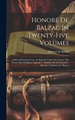 Honor De Balzac Huszonöt kötetben: A legrejtélyesebb eset. Egy epizód a terror alatt. A történelem tengerparti oldala: Episode 1. Madame De La Chant - Honor De Balzac In Twenty-five Volumes: A Most Mysterious Case. An Episode Under The Terror. The Seamy Side Of History: Episode 1. Madame De La Chant