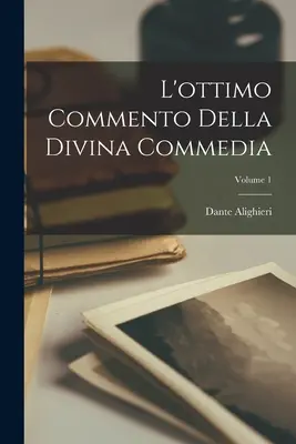 Az Isteni komédia kiváló kommentárja; 1. kötet - L'ottimo Commento Della Divina Commedia; Volume 1