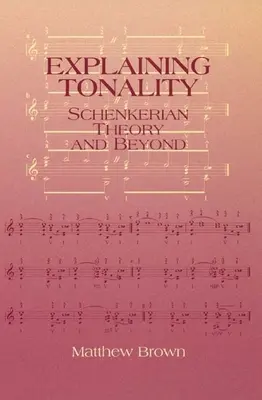 A tonalitás magyarázata: Schenker elmélete és azon túl - Explaining Tonality: Schenkerian Theory and Beyond