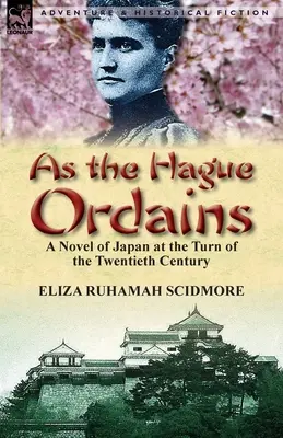 Ahogy a Hága elrendeli: Japán regénye a huszadik századfordulón - As the Hague Ordains: A Novel of Japan at the Turn of the Twentieth Century