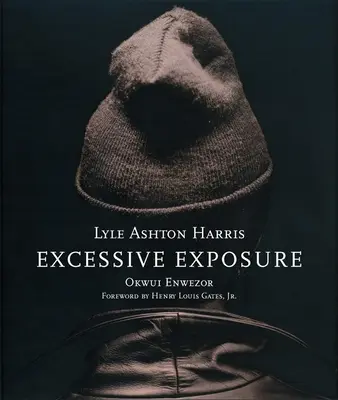 Lyle Ashton Harris: Excessive Exposure: The Complete Chocolate Portraits (Túlzott kitettség: A teljes csokoládéportré) - Lyle Ashton Harris: Excessive Exposure: The Complete Chocolate Portraits