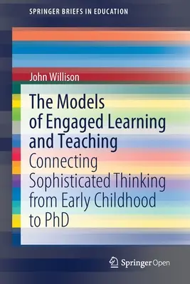 Az elkötelezett tanulás és tanítás modelljei: A kifinomult gondolkodás összekapcsolása a kisgyermekkortól a doktori fokozat megszerzéséig - The Models of Engaged Learning and Teaching: Connecting Sophisticated Thinking from Early Childhood to PhD