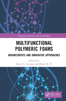 Multifunkcionális polimer habok: Fejlemények és innovatív megközelítések - Multifunctional Polymeric Foams: Advancements and Innovative Approaches