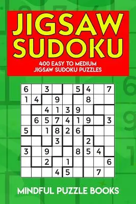 Sudoku kirakós: 400 könnyű és közepes méretű Sudoku kirakós rejtvények - Jigsaw Sudoku: 400 Easy to Medium Jigsaw Sudoku Puzzles