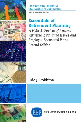 A nyugdíjtervezés alapjai: A személyes nyugdíjtervezési kérdések és a munkáltató által támogatott tervek holisztikus áttekintése, második kiadás - Essentials of Retirement Planning: A Holistic Review of Personal Retirement Planning Issues and Employer-Sponsored Plans, Second Edition