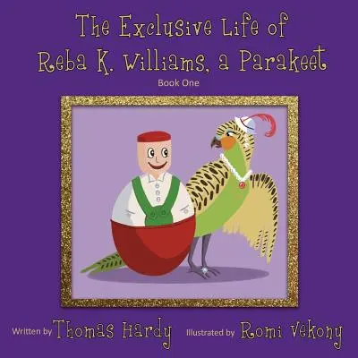 Reba K. Williams, a papagáj exkluzív élete: Könyv 1. - The Exclusive Life of Reba K. Williams, a Parakeet: Book One