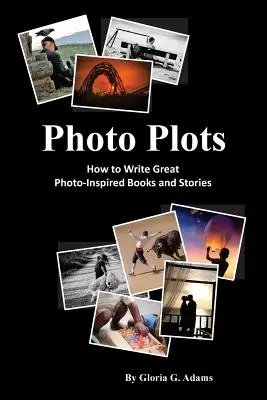 Photo Plots: Hogyan írjunk nagyszerű, fotók által inspirált könyveket és történeteket? - Photo Plots: How to write great photo-inspired books and stories