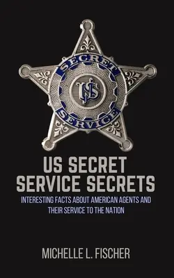 Az amerikai titkosszolgálat titkai: Érdekes tények az amerikai ügynökökről és a nemzet szolgálatáról - US Secret Service Secrets: Interesting Facts About American Agents And Their Service To The Nation