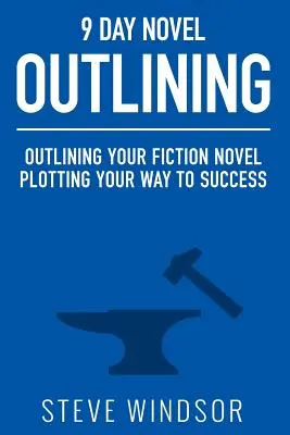 Kilencnapos regényvázlatírás: A szépirodalmi regényed felvázolása: A sikerhez vezető út megtervezése - Nine Day Novel-Outlining: Outlining Your Fiction Novel: Plotting Your Way to Success