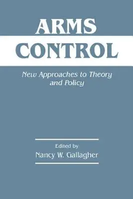 Fegyverzetellenőrzés: Az elmélet és a politika új megközelítései - Arms Control: New Approaches to Theory and Policy