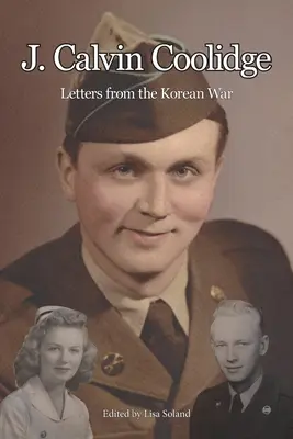 J. Calvin Coolidge: Levelek a koreai háborúból - J. Calvin Coolidge: Letters from the Korean War