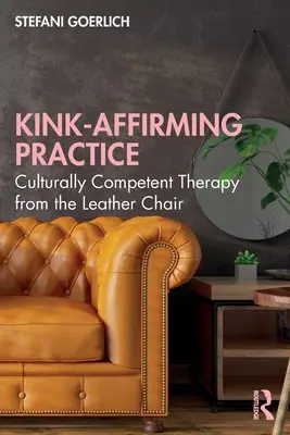 Kink-Affirming Practice: Bőrszékből a kulturálisan kompetens terápia - Kink-Affirming Practice: Culturally Competent Therapy from the Leather Chair