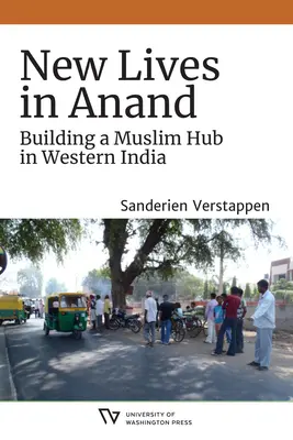 Új életek Anandban: Egy muszlim központ építése Nyugat-Indiában - New Lives in Anand: Building a Muslim Hub in Western India