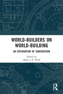 Világépítők a világépítésről: Az al-alkotás felfedezése - World-Builders on World-Building: An Exploration of Subcreation