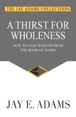 Szomjúság a teljességre: Hogyan nyerjünk bölcsességet Jakab könyvéből? - A Thirst for Wholeness: How to Gain Wisdom from the Book of James