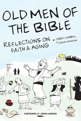 A Biblia öregjei: Elmélkedések a hitről és az öregedésről - Old Men of the Bible: Reflections on Faith & Aging