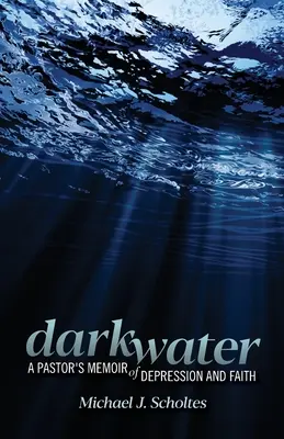 Darkwater: Egy lelkész emlékiratai a depresszióról és a hitről - Darkwater: A Pastor's Memoir of Depression and Faith