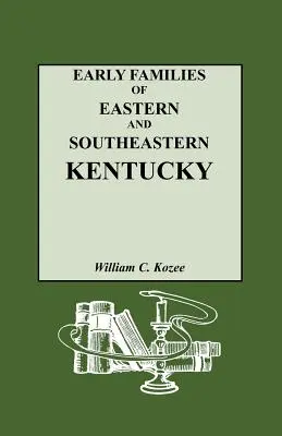 Kentucky keleti és délkeleti részének korai családjai és leszármazottaik - Early Families of Eastern and Southeastern Kentucky and Their Descendants