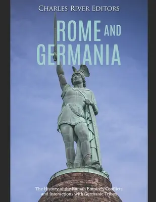 Róma és Germánia: A Római Birodalom és a germán törzsek közötti konfliktusok és kölcsönhatások története - Rome and Germania: The History of the Roman Empire's Conflicts and Interactions with Germanic Tribes