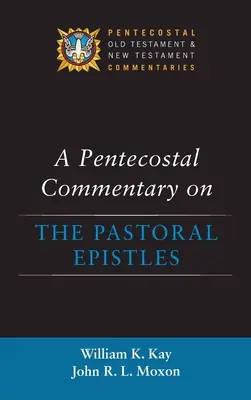 Pünkösdi kommentár a pásztori levelekhez - A Pentecostal Commentary on the Pastoral Epistles