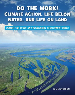 Csináld a munkát! Éghajlatvédelmi akció, élet a víz alatt és élet a szárazföldön - Do the Work! Climate Action, Life Below Water, and Life on Land