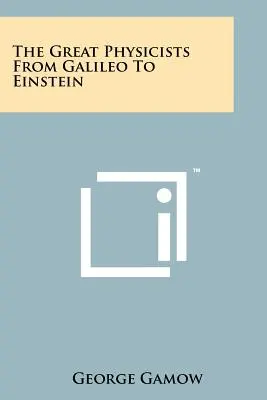 A nagy fizikusok Galileitől Einsteinig - The Great Physicists From Galileo To Einstein