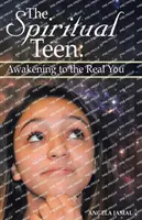 A spirituális tinédzser: Az igazi énedre ébredés - The Spiritual Teen: Awakening to the Real You
