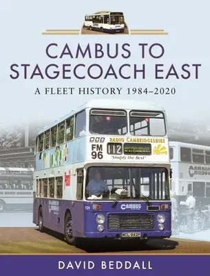 Cambus a Stagecoach Eastnek: A flotta története, 1984-2020 - Cambus to Stagecoach East: A Fleet History, 1984-2020