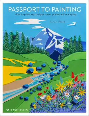 Útlevél a festészethez: Hogyan fessünk retro stílusú utazási plakátokat? - Passport to Painting: How to Paint Retro-Style Travel Poster Art