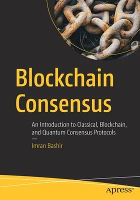 Blockchain konszenzus: Bevezetés a klasszikus, blokklánc és kvantum konszenzus protokollokba - Blockchain Consensus: An Introduction to Classical, Blockchain, and Quantum Consensus Protocols