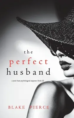 A tökéletes férj (Egy Jessie Hunt pszichológiai thriller - huszonkettedik könyv) - The Perfect Husband (A Jessie Hunt Psychological Suspense Thriller-Book Twenty-Two)