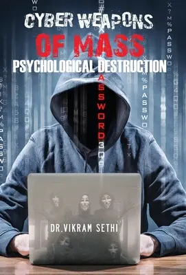 A pszichológiai tömegpusztítás kiberfegyverei: és azok az emberek, akik használják őket - Cyber Weapons of Mass Psychological Destruction: and the People Who Use Them