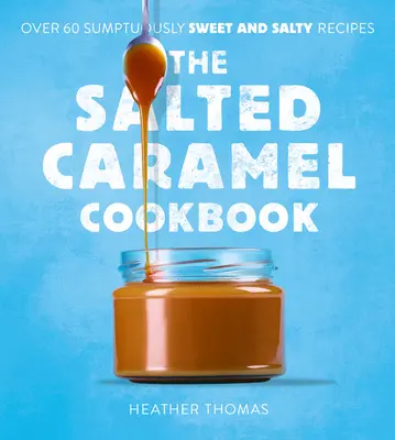 A sós karamellás szakácskönyv - The Salted Caramel Cookbook