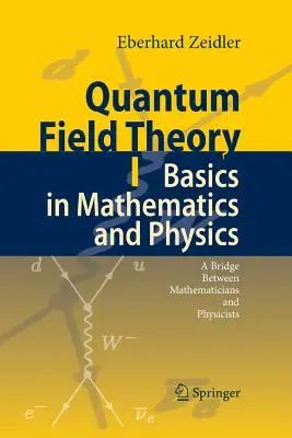 Kvantumtérelmélet I: Matematikai és fizikai alapok: Híd a matematikusok és a fizikusok között - Quantum Field Theory I: Basics in Mathematics and Physics: A Bridge Between Mathematicians and Physicists