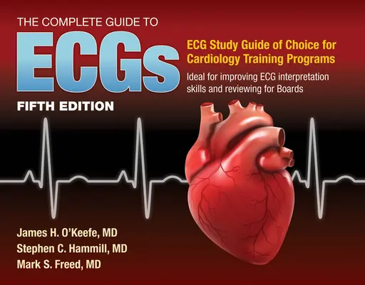 Az Ecgs teljes útmutatója: A Comprehensive Study Guide to Improve ECG Interpretation Skills: A Comprehensive Study Guide to Improve ECG Interpretatio - The Complete Guide to Ecgs: A Comprehensive Study Guide to Improve ECG Interpretation Skills: A Comprehensive Study Guide to Improve ECG Interpretatio