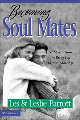 Lelki társakká válás: 52 meditáció, hogy örömöt hozzon a házasságodba - Becoming Soul Mates: 52 Meditations to Bring Joy to Your Marriage