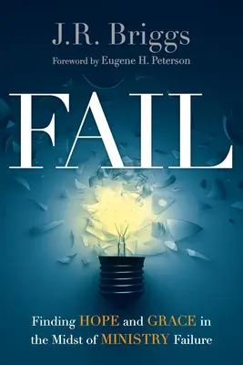 Fail: A remény és a kegyelem megtalálása a minisztériumi kudarcok közepette - Fail: Finding Hope and Grace in the Midst of Ministry Failure