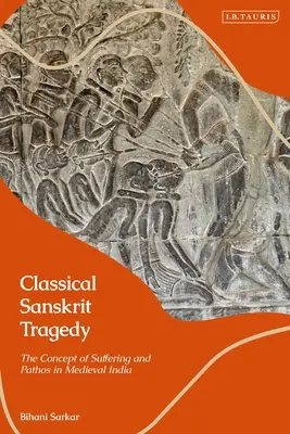 Klasszikus szanszkrit tragédia: A szenvedés és a pátosz fogalma a középkori Indiában - Classical Sanskrit Tragedy: The Concept of Suffering and Pathos in Medieval India