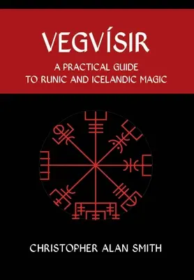 Vegvisir: Gyakorlati útmutató a rovásírásos és izlandi mágiához - Vegvisir: A Practical Guide to Runic and Icelandic Magic