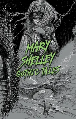 Mary Shelley: Shelley Shelley: Gothic Tales - Mary Shelley: Gothic Tales